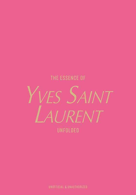 Essence of Yves Saint Laurent Book by Kelly Reising: Hardcover; 144 pages / English