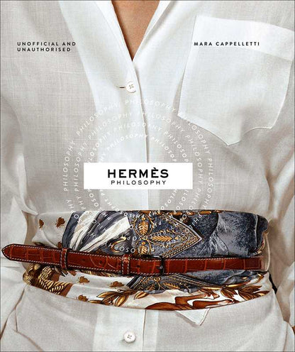 Hermés Philosophy by Mara Cappelletti Hardcover Book; 240 pages / English