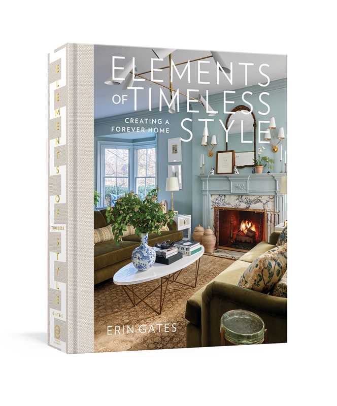 Elements of Timeless Style by Erin  Gates: Hardcover Interiors Book; 416 pages / English